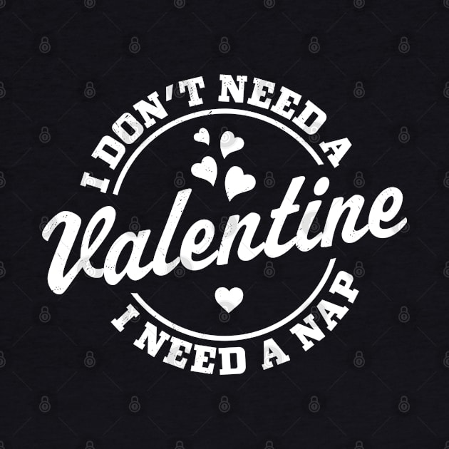 I Don't Need A Valentine I Need A Nap Funny Valentine's Day by OrangeMonkeyArt